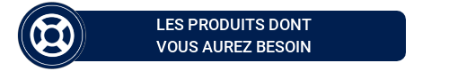Les produits dont vous aurez besoin